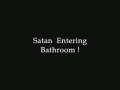 Shaitan Series.Shaitan entering in the bathroom.